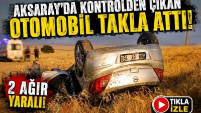 Aksaray’da Sevinçli Köyü girişinde kontrolden çıkan otomobilin takla attığı kazada