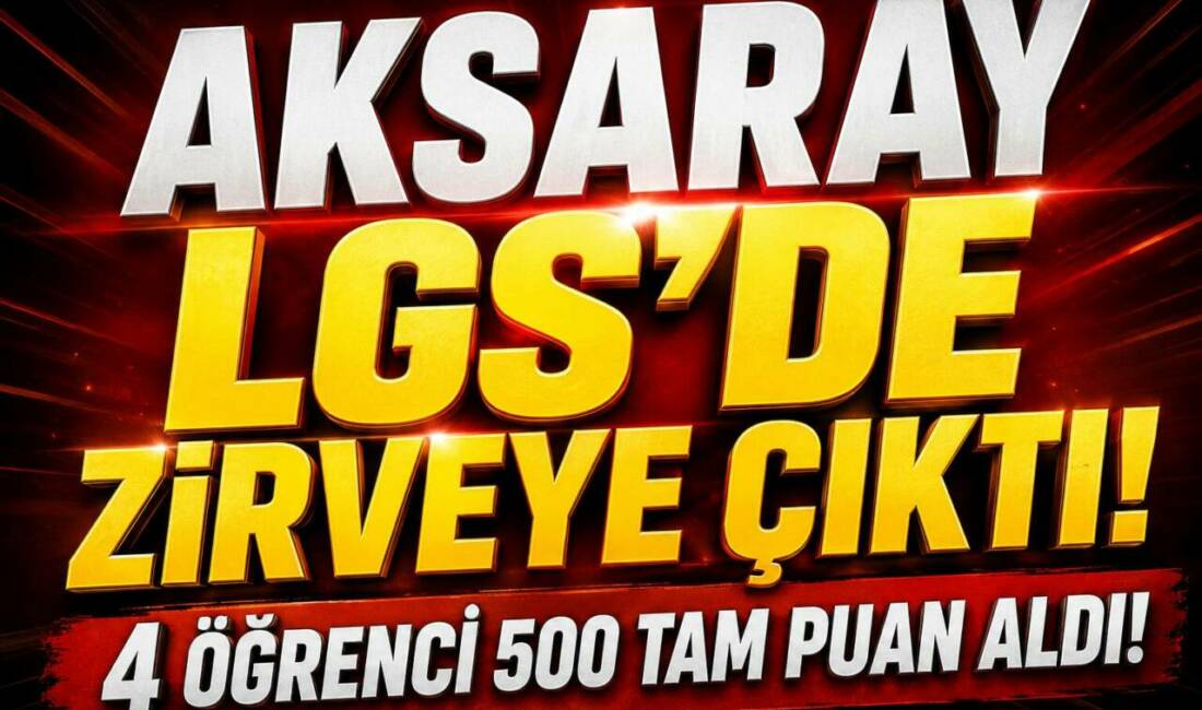 Aksaray LGS’de Zirveye Çıktı: 4 Öğrenci 500 Tam Puan Aldı 2026 LGS sonuçlarında Aksaray’dan 4 öğrenci, 500 tam puanla Türkiye