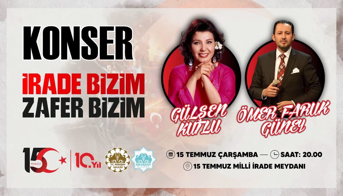 15 Temmuz’da Aksaray’da “İrade Bizim, Zafer Bizim” Konseri