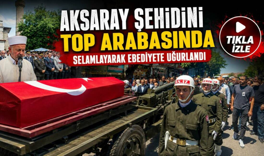 Aksaray Şehidini top arabasında selamlayarak ebediyete uğurlandı Pençe-Kilit Harekâtı bölgesinde yaşanan askerî araç kazasında yaralanmasının ardından tedavi