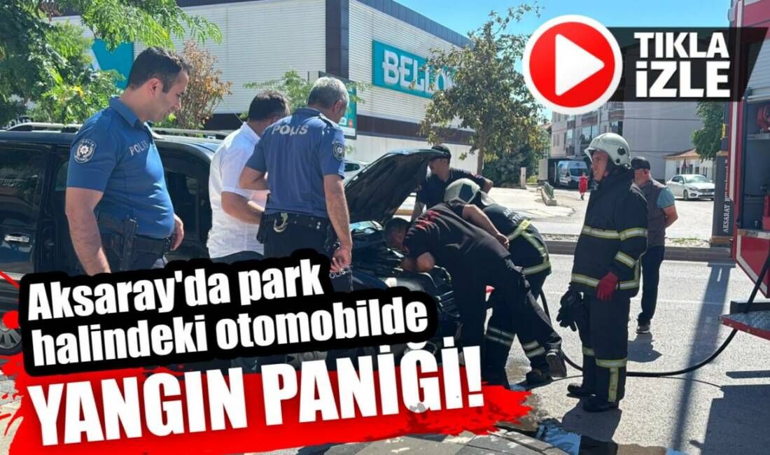 Aksaray’da park halindeki otomobilde yangın paniği Aksaray’da park halindeki bir aracın şasesinde çıkan yangın araç sahibi