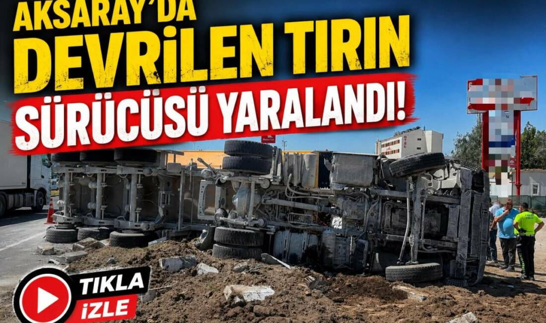 Aksaray’da devrilen tırın sürücüsü yaralandı! Aksaray-Adana kara yolunda meydana gelen trafik kazasında, viraja hızlı giren
