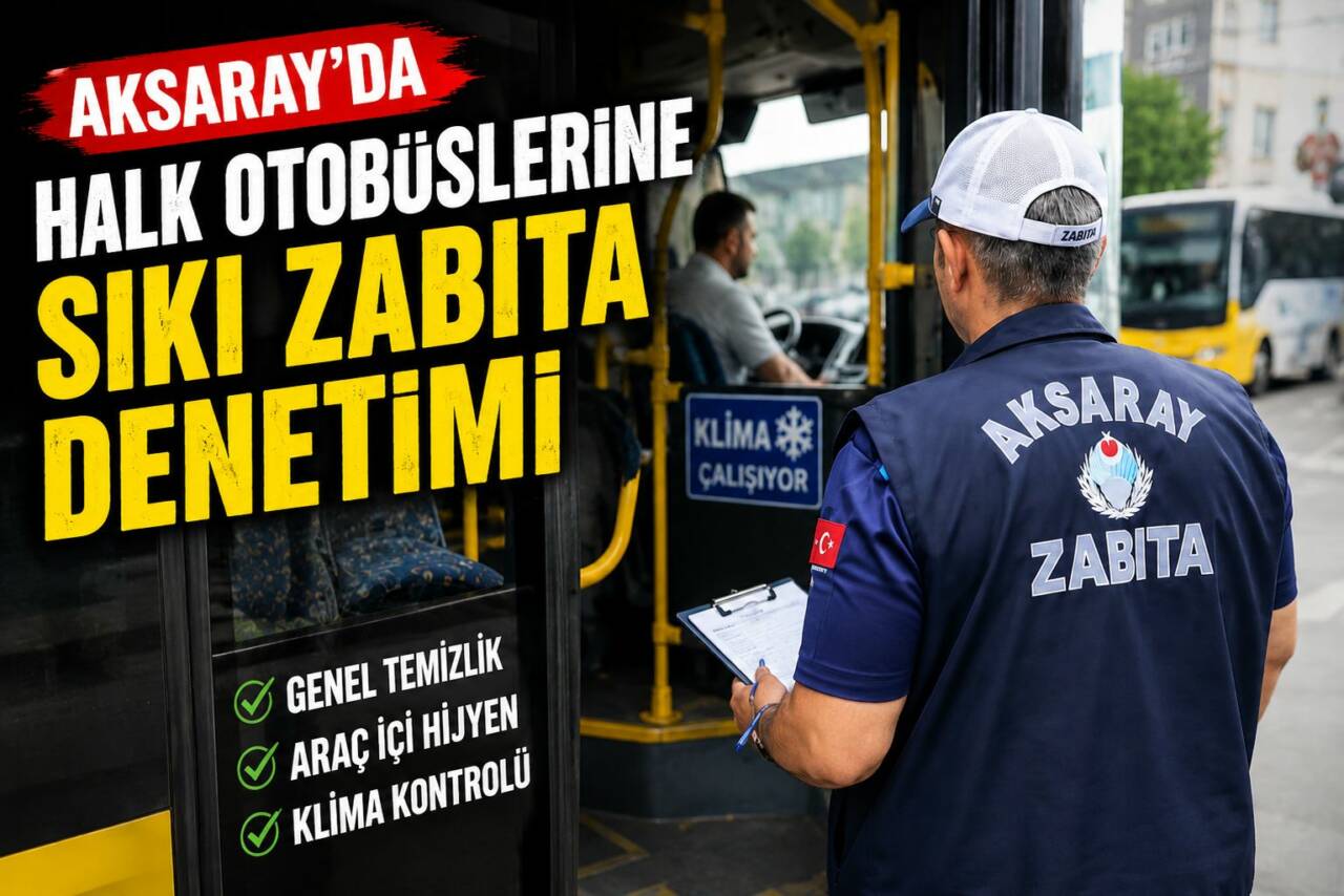 Aksaray Belediyesi Zabıta Müdürlüğü ekipleri, toplu ulaşımda güvenliği ve yolcu