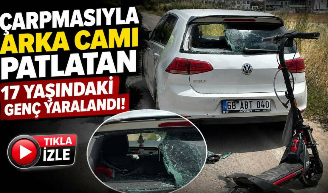 Çarpmasıyla arka camı patlatan 17 Yaşındaki genç yaralandı! Aksaray TOKİ 122. Cadde’de meydana gelen kazada, skuter kullanan 17