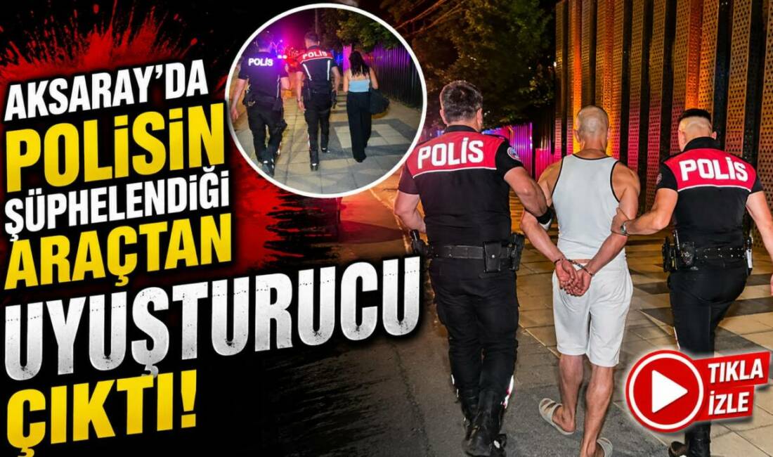Aksaray’da polisin şüphelendiği araçtan uyuşturucu çıktı! Aksaray’da polis ekiplerinin genel asayiş uygulaması sırasında durdurulan bir araçta