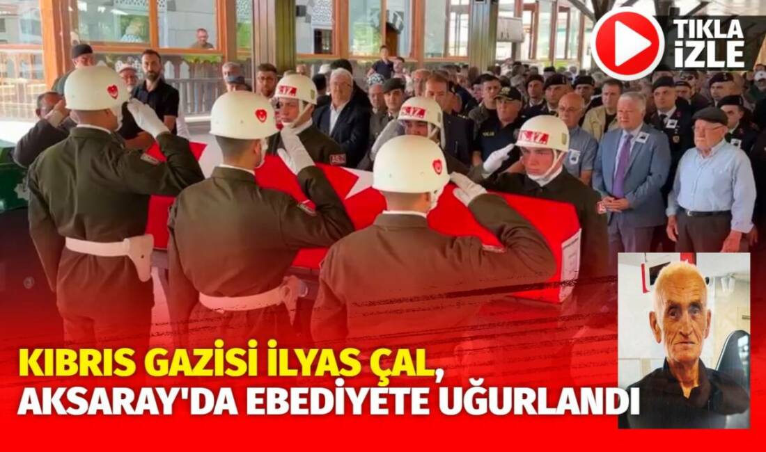 Kıbrıs Gazisi İlyas Çal Aksaray’da ebediyete uğurlandı Aksaray’da 73 yaşında vefat eden Kıbrıs Gazisi İlyas Çal, Somuncubaba