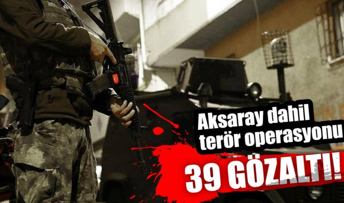 Aksaray dahil terör operasyonu 39 gözaltı! İstanbul Cumhuriyet Başsavcılığınca terör örgütünün gençlik yapılanması "Devrimci Gençlik Dernekleri"nde