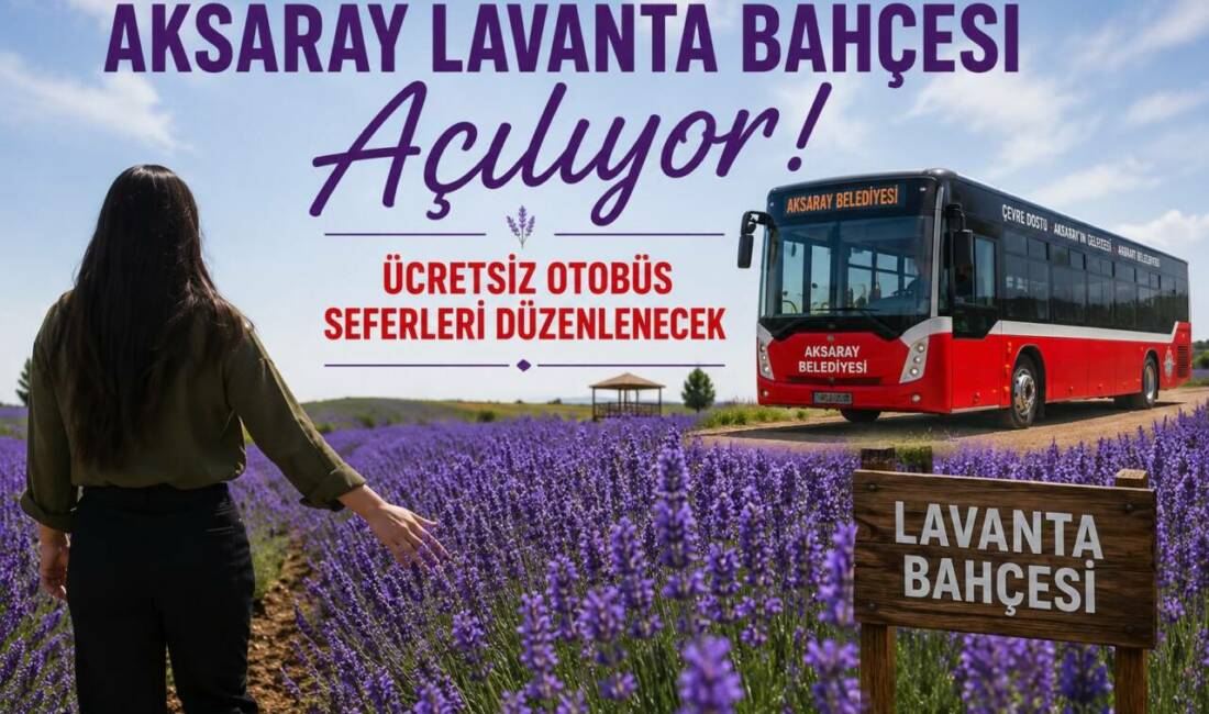 Aksaray Belediyesi, 11 Temmuz Cumartesi günü açılacak Lavanta Bahçesi için