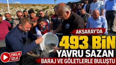 Aksaray’da Tarım ve Orman Bakanlığı’nın Su Kaynaklarının Balıklandırılması Projesi kapsamında