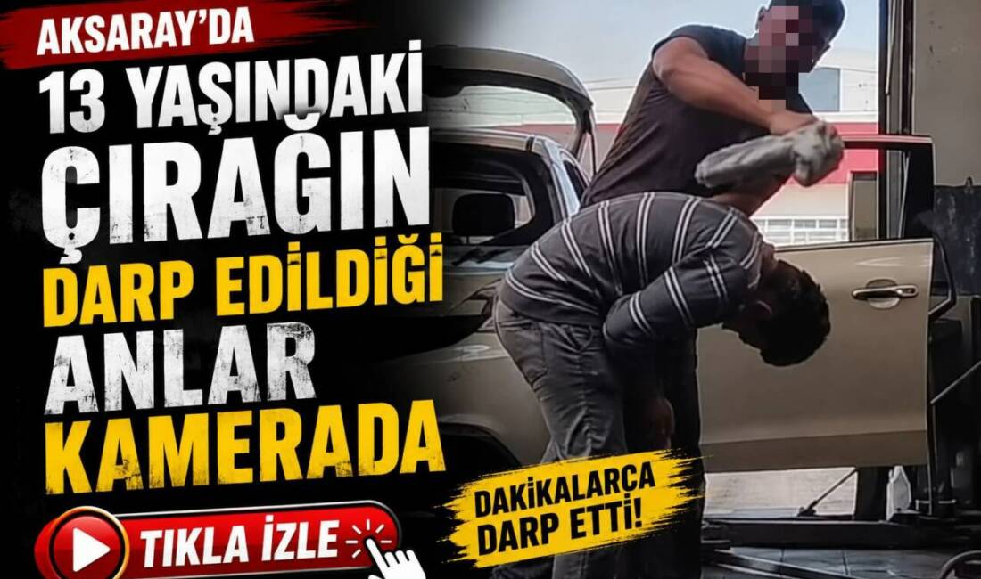 Aksaray’da 13 yaşındaki çırağın darp edildiği anlar kamerada Aksaray Yeni Sanayi Sitesi’ndeki bir oto tamir dükkanında 13 yaşındaki