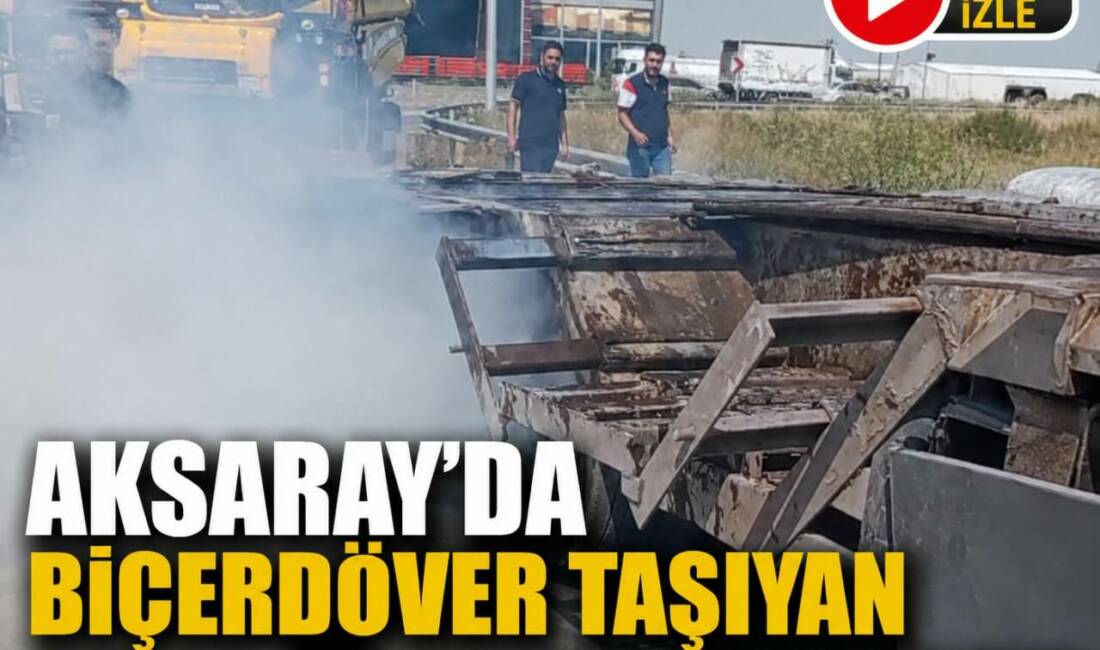 Aksaray’da Biçerdöver taşıyan tırın dorsesi alev aldı! Aksaray-Adana kara yolunda meydana gelen olayda, 50 KD plakalı tırın