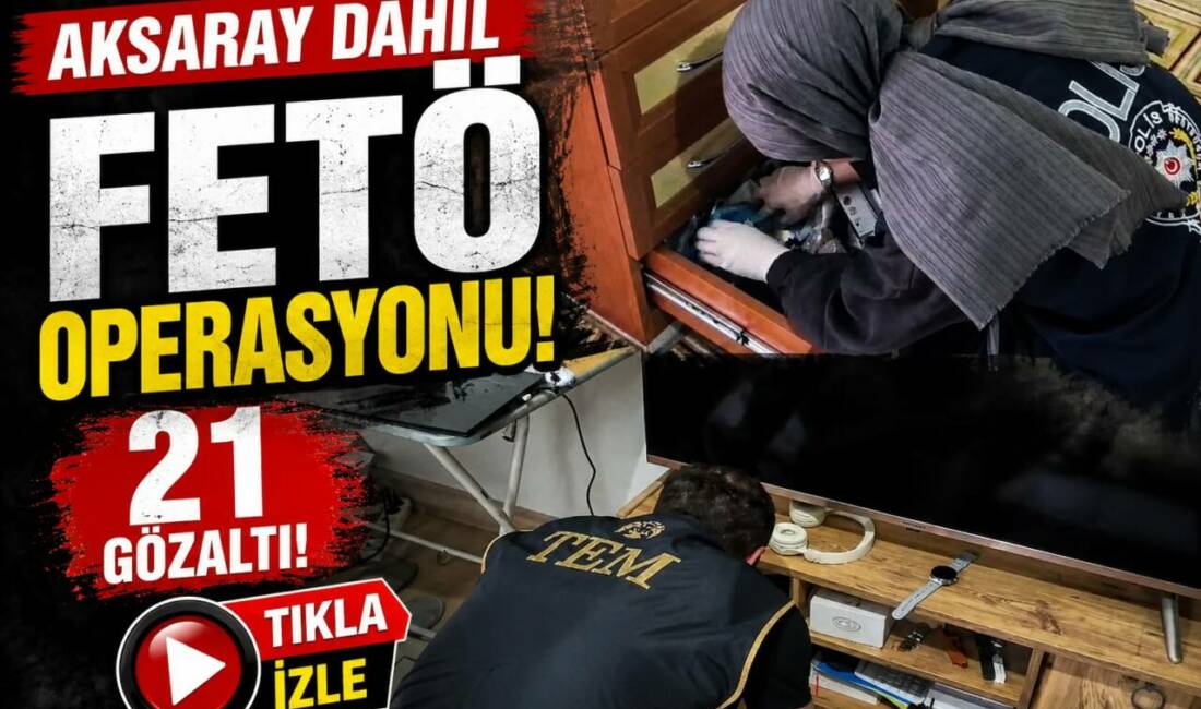 Konya merkezli Aksaray'da içinde 8 ilde Fetullahçı Terör Örgütü'ne (FETÖ)