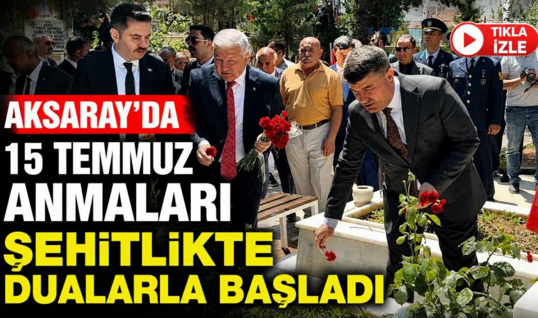 Aksaray’da 15 Temmuz Anmaları Şehitlikte Dualarla Başladı 15 Temmuz Demokrasi ve Milli Birlik Günü’nün 10. yıl dönümü