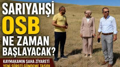 Sarıyahşi’nde yıllardır gündemde olan Organize Sanayi Bölgesi (OSB) projesi yeniden