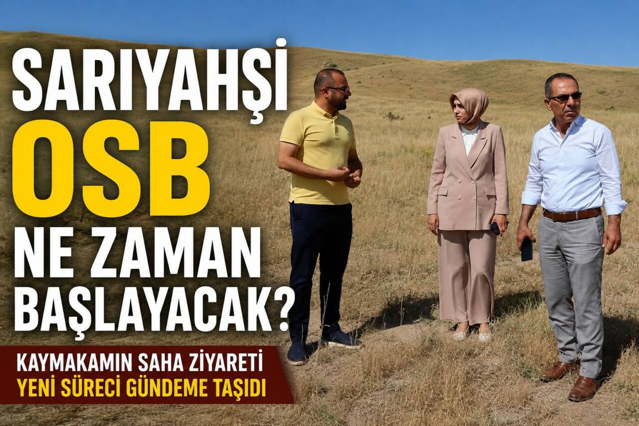 Sarıyahşi’nde yıllardır gündemde olan Organize Sanayi Bölgesi (OSB) projesi yeniden