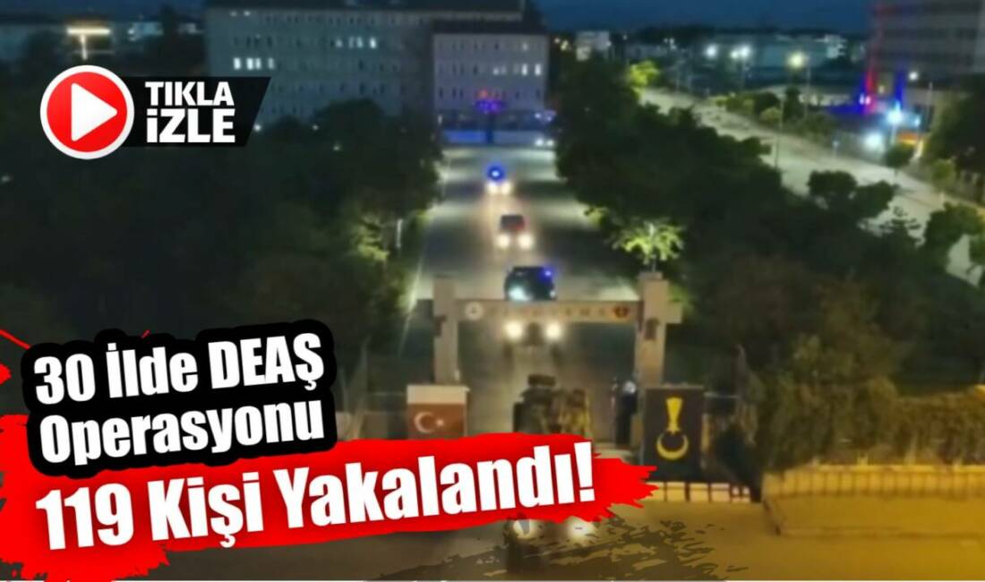 30 İlde DEAŞ Operasyonu: 119 Şüpheli Yakalandı İçişleri Bakanlığı, Jandarma Genel Komutanlığı tarafından DEAŞ terör örgütüne yönelik