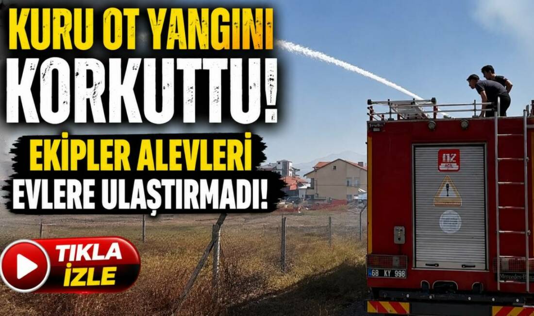 Kuru Ot Yangını Korkuttu! Ekipler Alevleri Evlere Ulaştırmadı! Aksaray’ın Hürriyet Mahallesi’nde kuru otların tutuşmasıyla çıkan yangın kısa süreli