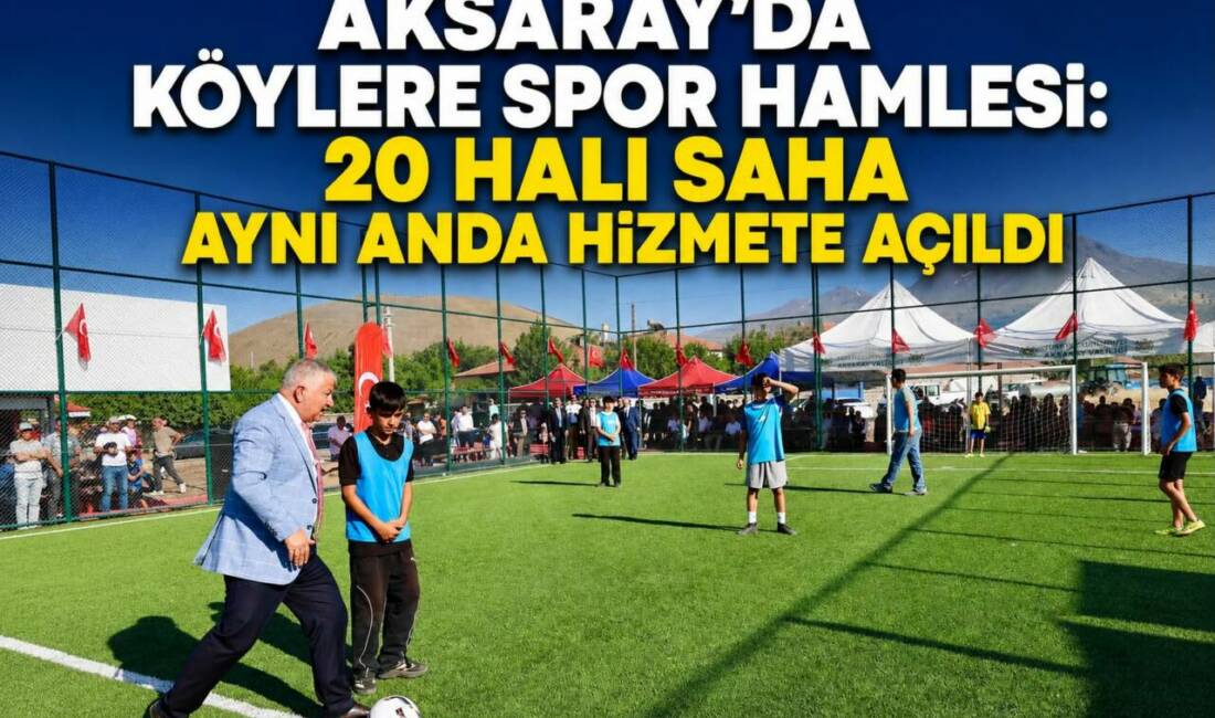 Aksaray’da Köylere Spor Hamlesi: 20 Halı Saha Aynı Anda Hizmete Açıldı Aksaray Valiliği ile Gençlik ve Spor Bakanlığı Spor Toto Teşkilat