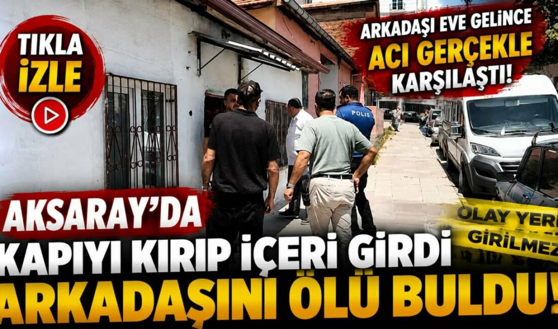 Aksaray’da kapıyı kırıp içeri girdi arkadaşını ölü buldu! Aksaray’da müstakil evde 37 yaşındaki Ahmet Koçak ölü bulundu. Olayla