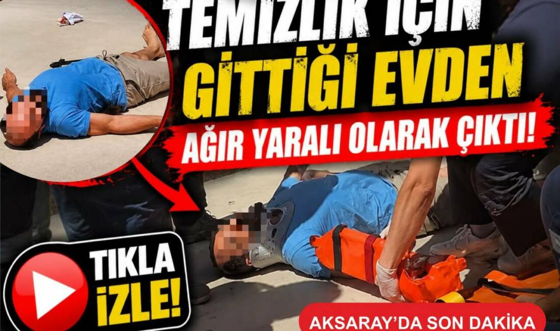 Temizlik için gittiği evden ağır yaralı olarak çıktı! Aksaray’da bir apartmanın birinci katında temizlik yaptığı sırada korkuluğun kırılması