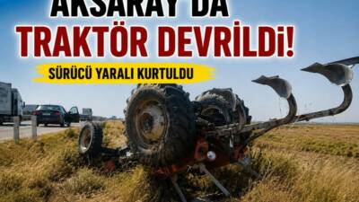 Aksaray’da E-90 Karayolu Altınkaya Köyü mevkisinde devrilen traktörün sürücüsü yaralandı.