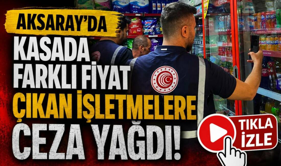 Aksaray’da Kasada Farklı Fiyat Çıkan İşletmelere Ceza Yağdı Aksaray’ın Sultanhanı ilçesinde gerçekleştirilen kapsamlı fiyat denetimlerinde 10 işletmede 2