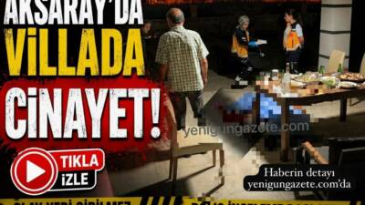 Aksaray’ın Çiftlik Mahallesi’ndeki bir villada mangal sırasında silahlı saldırıya uğradığı