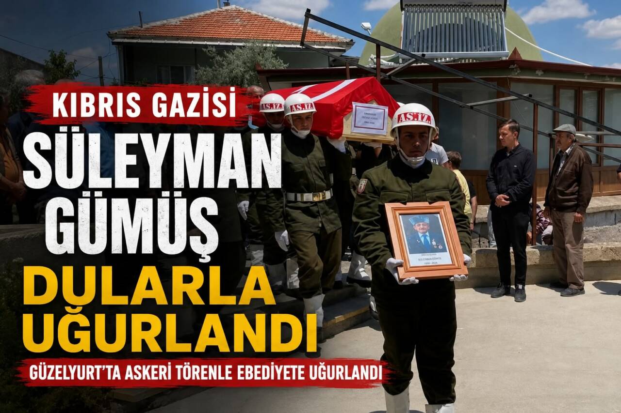 Aksaray’ın Güzelyurt ilçesinde yaşamını yitiren Kıbrıs Gazisi Süleyman Gümüş, öğle
