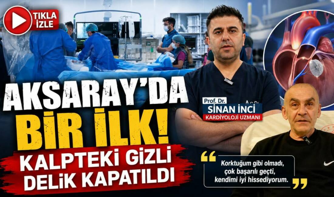 Aksaray Eğitim ve Araştırma Hastanesi’nde ilk kez uygulanan PFO kapatma