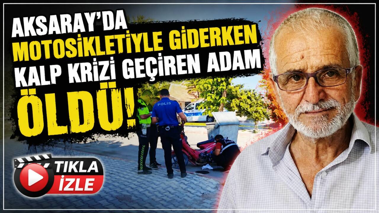 Aksaray’ın Sultanhanı ilçesinde 63 yaşındaki Galip Kök, motosikletiyle seyir halindeyken