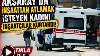 Aksaray’da bir inşaatın çatı katından atlamak isteyen kadını inşaatçılar ikna