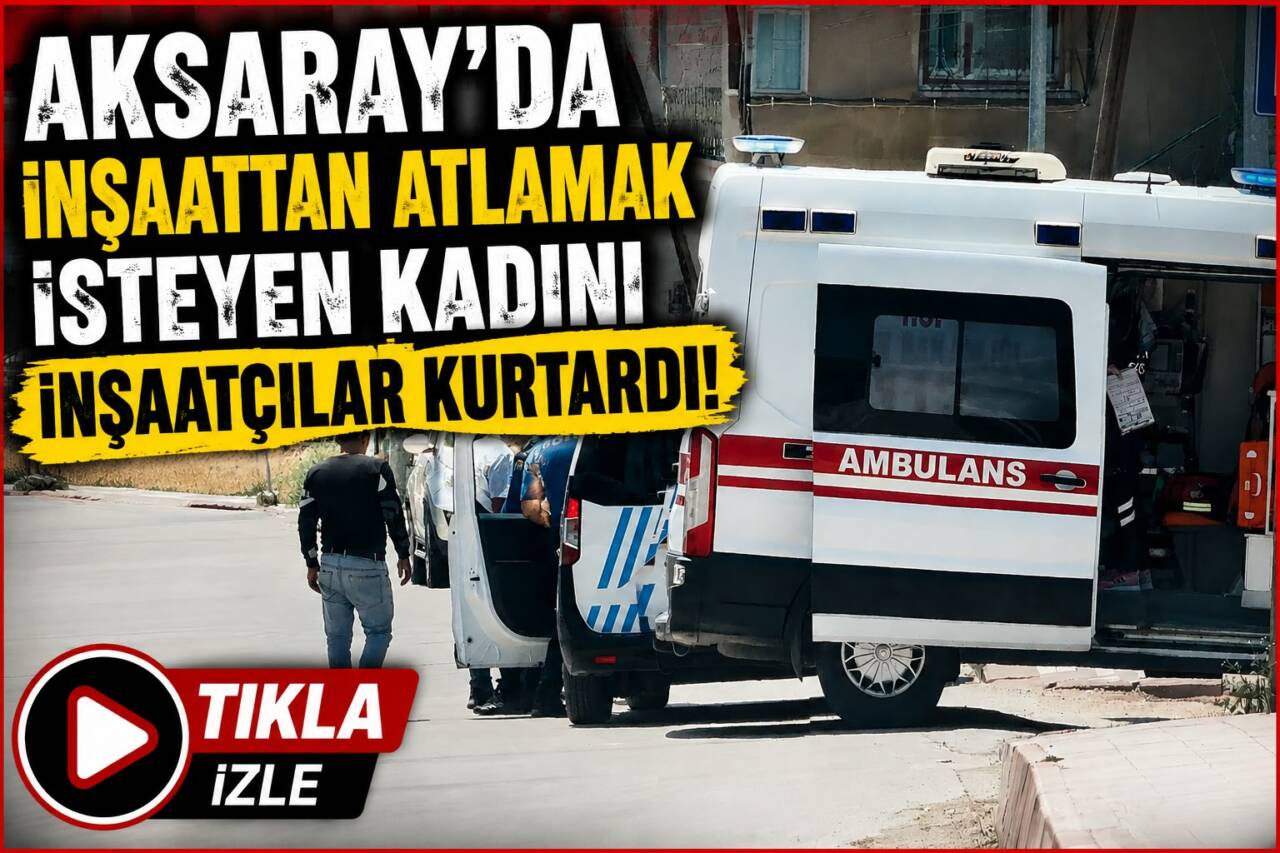 Aksaray’da bir inşaatın çatı katından atlamak isteyen kadını inşaatçılar ikna