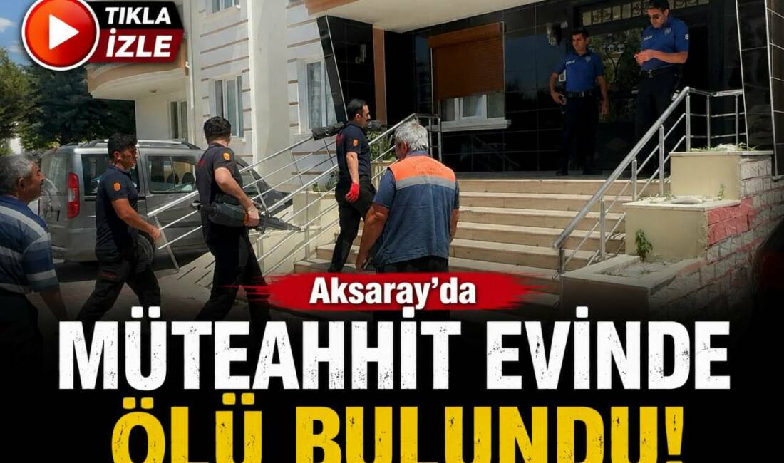 Ailesinin haber alamadığı 62 yaşındaki müteahhit İsmet Teselli, Aksaray’daki evinde