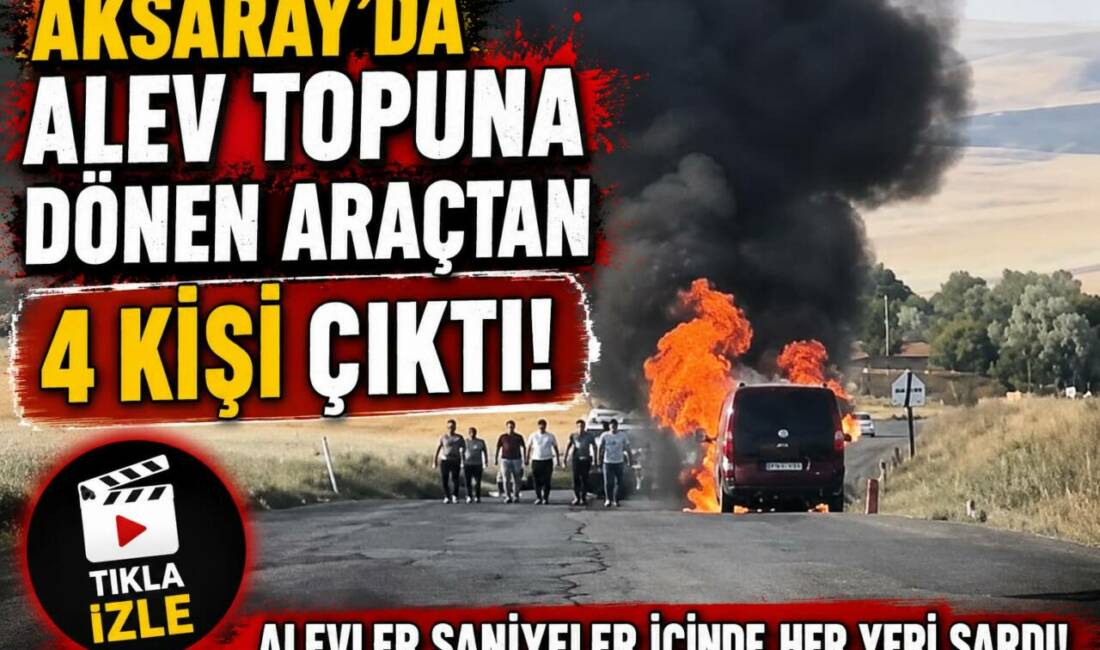 Aksaray’da alev topuna dönen araçtan 4 kişi çıktı! Ağaçören ilçesinde seyir halindeki otomobil, henüz bilinmeyen nedenle bir anda